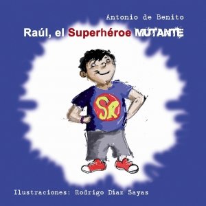 Raúl, el superheroe mutante